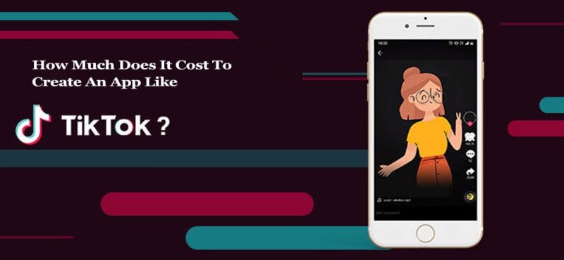 How Much Does It Cost To Create An App Like Tiktok