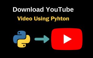 How to Download Video Using Python Youtube API